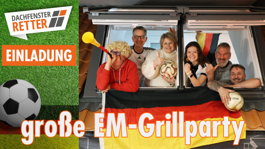 Einladung zur großen EM-Grillparty in der DACHFENSTER-Akademie. Bild zeigt unser Team von links nach Rechts: Winfried Stauenmaier mit blonder Lockenperücke, rotem Pullover, Deutschlandflaggen auf den Wangen geschminkt und einer Tröte in der Hand; Karsten Kubis im Deutschland-Trikot; unsere Geschäftsführerin Sara Dundiew mit einem Fußball in der Hand; Anna Kolb-Kubis mit einem Deutschland-Trikot, Oliver Dundiew in Siegerpose und Mario Lang mit einem Ball in der Hand. Alle stehen in einem geöffneten Dachfenster, unten ist die Deutschlandflagge zu erkennen. Hintergrund ist ein Rasen mit einem Fußball, darauf das Logo der DACHFENSTER-RETTER.