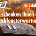 Bild zeigt ein Hausdach mit zwei Dachfenstern in einem Wald, in dem das Laub überall Orange und rot verfärbt ist. Das Bild ist mit dem Logo der DACHFENSTER-RETTER, und den Slogans "Herbstaktion" & "Wir schenken Ihnen eine Dachfensterwartung" beschriftet.